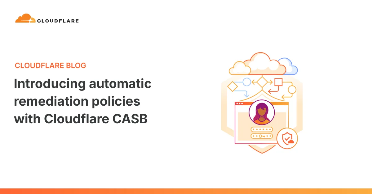 Cloudflare CASB ahora remedia riesgos de SaaS de forma automática